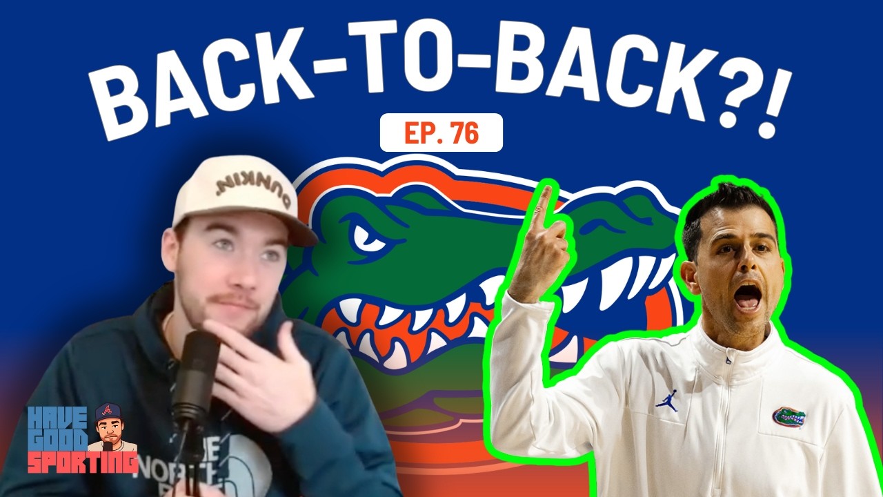 Florida Gators Go Back-To-Back?! Purdue Rant! College Basketball Roundup | Have Good Sporting Ep. 76
