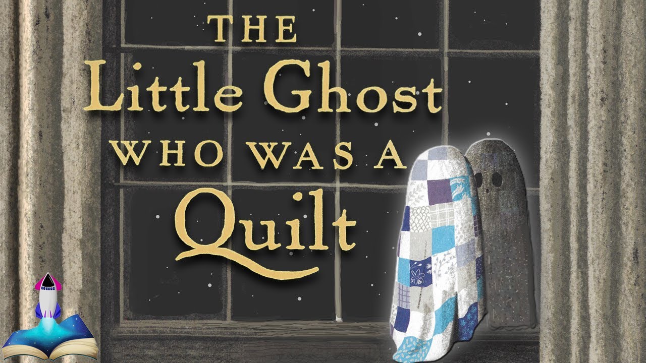 👻 THE LITTLE GHOST WHO WAS A QUILT by Riel Nason & Byron Eggenschwiler : Halloween Books Read Aloud