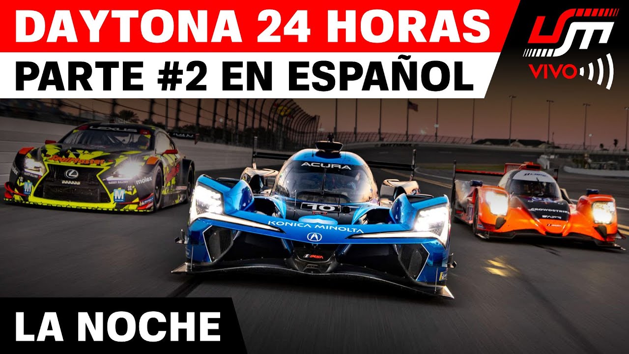 🔴 24 HORAS DE DAYTONA 2026 EN ESPAÑOL | PARTE #2 EN VIVO | Tabla de Tiempos, Mapa y Relatos