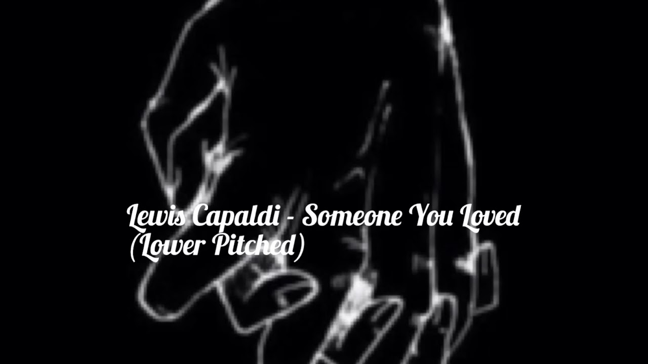 Lewis Capaldi - Someone You Loved (Lower Pitched)