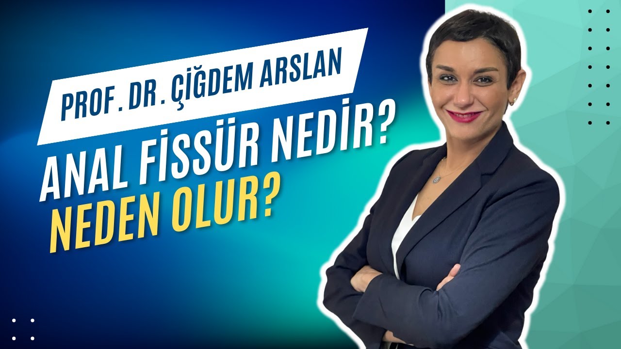 Anal Fissür Nedir ? |Neden Olur ? | Prof. Dr. Çiğdem Arslan
