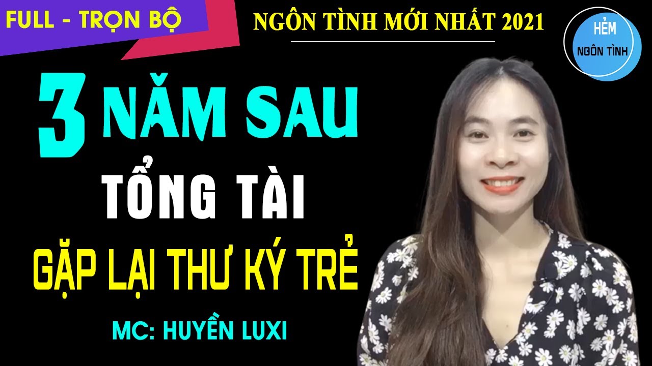 [Full] 3 Năm Sau Tổng Tài Thư Ký Trẻ | Truyện Ngôn Tình Hay Vì Yêu Mà Rửa Mặt Bằng Nước Mắt