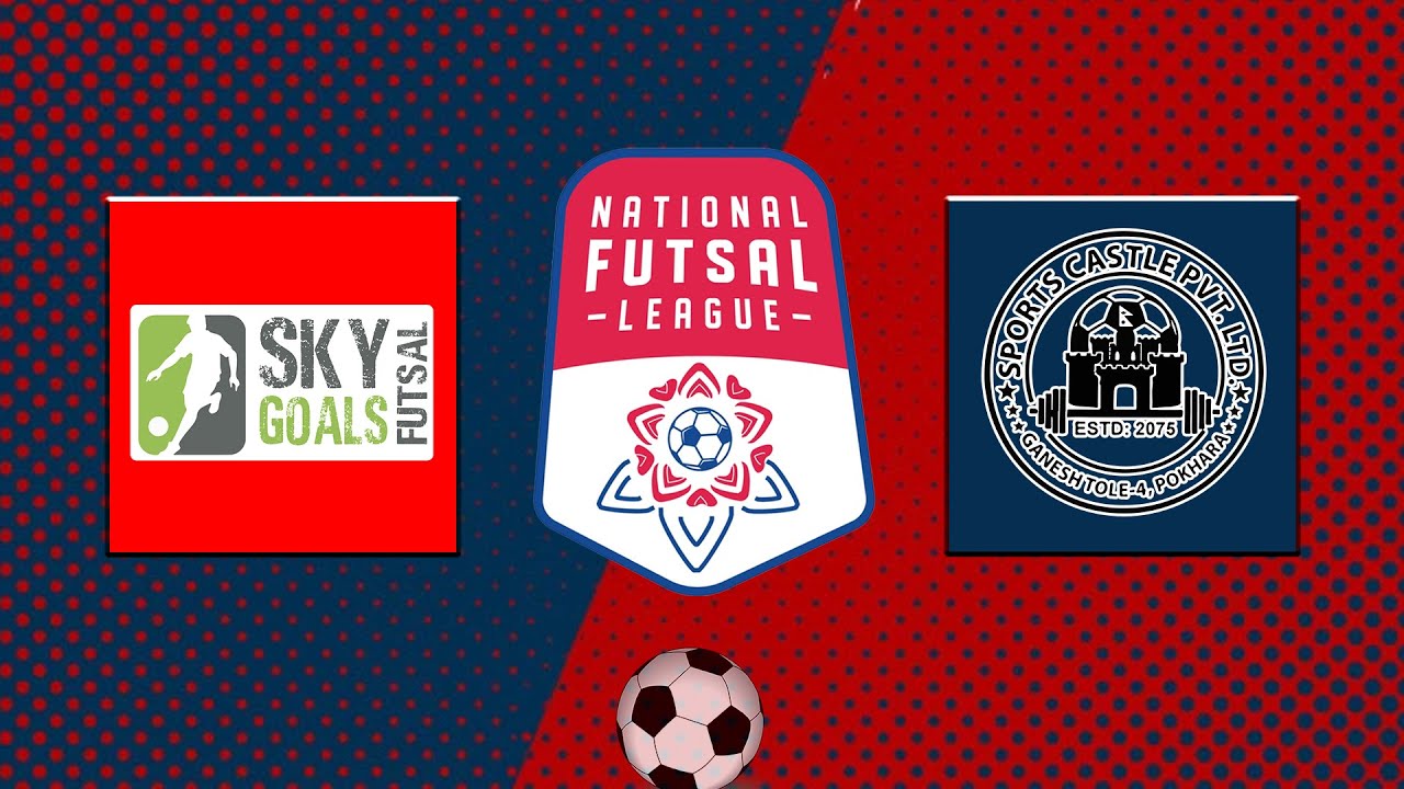 Sky Goals Kathmandu VS Sports Castle Pokhara | National Futsal League | LIVE
