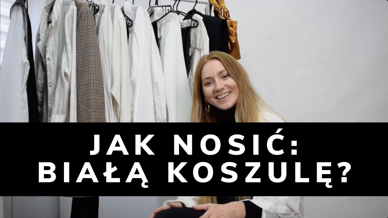 JAK NOSIĆ BIAŁĄ KOSZULĘ? / 10 RODZAJÓW KOSZUL & STYLIZACJE / WERONIKA BROILO