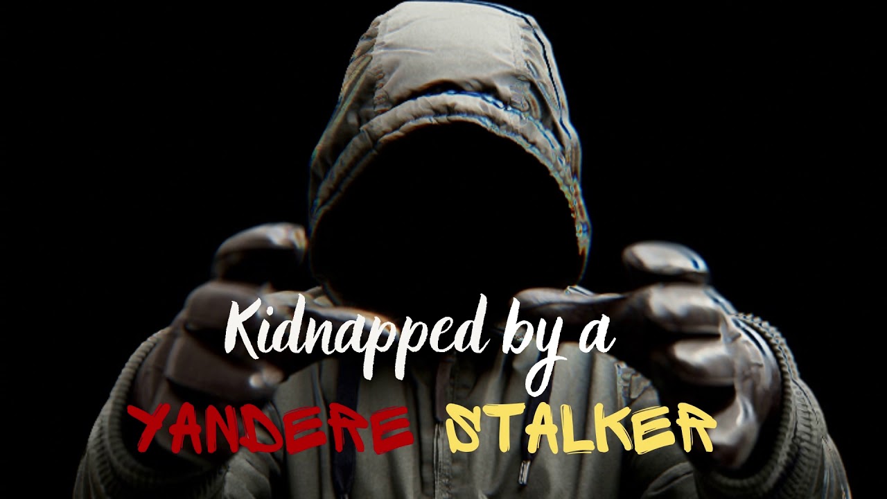 Kidnapped by a Yandere Stalker 😢🐺😈 / M4F / Let Me Go !!!!