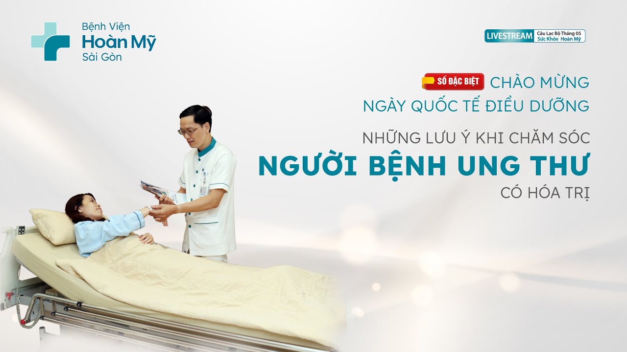 Những lưu ý khi chăm sóc người bệnh ung thư có hóa trị | Trung tâm Ung bướu - CLB Sức Khỏe Hoàn Mỹ