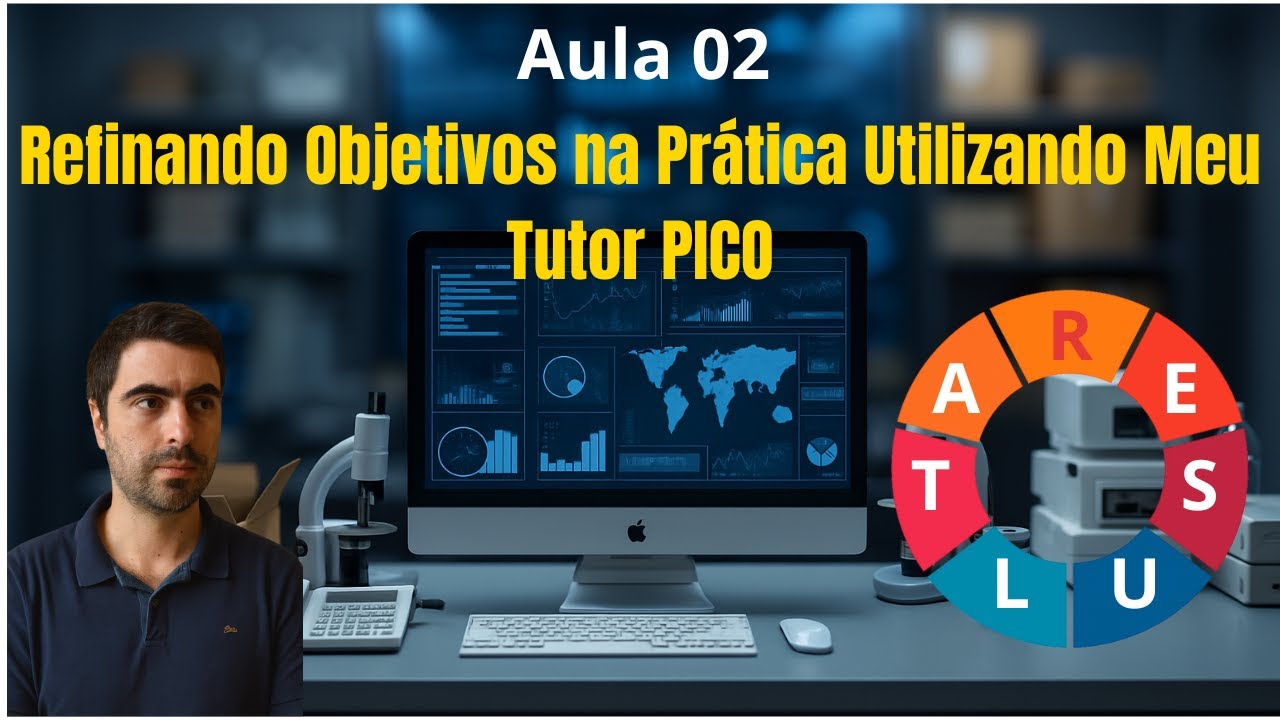 Aula 02 - Refinando Objetivos na Prática Utilizando Meu Tutor PICO