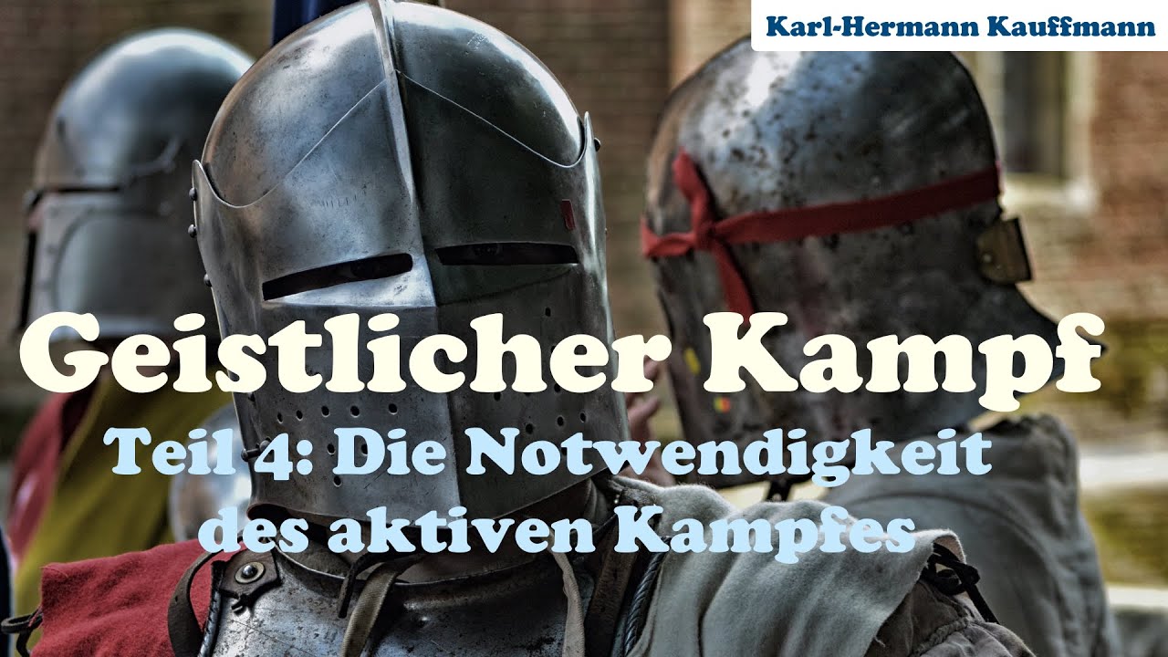 Die Notwendigkeit des aktiven Kampfes (Geistlicher Kampf - Teil 4) - Karl-Hermann Kauffmann
