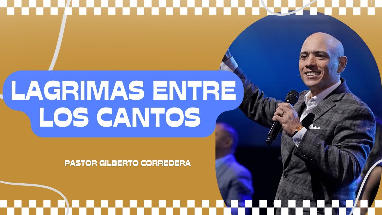 Pastor Gilberto Corredera | Lagrimas entre los cantos | Lucas 19:28-44