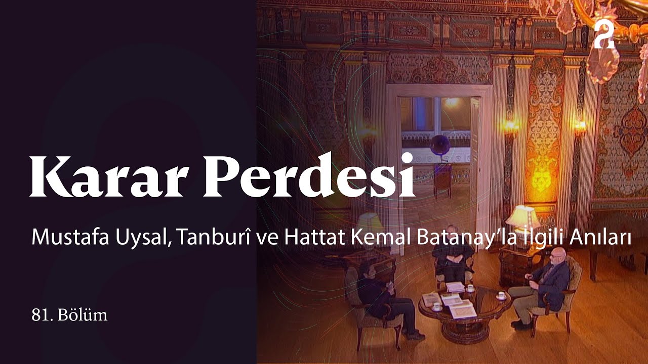 Mustafa Uysal, Tanburî ve Hattat Kemal Batanay’la İlgili Anıları | Karar Perdesi | 81. Bölüm @trt2