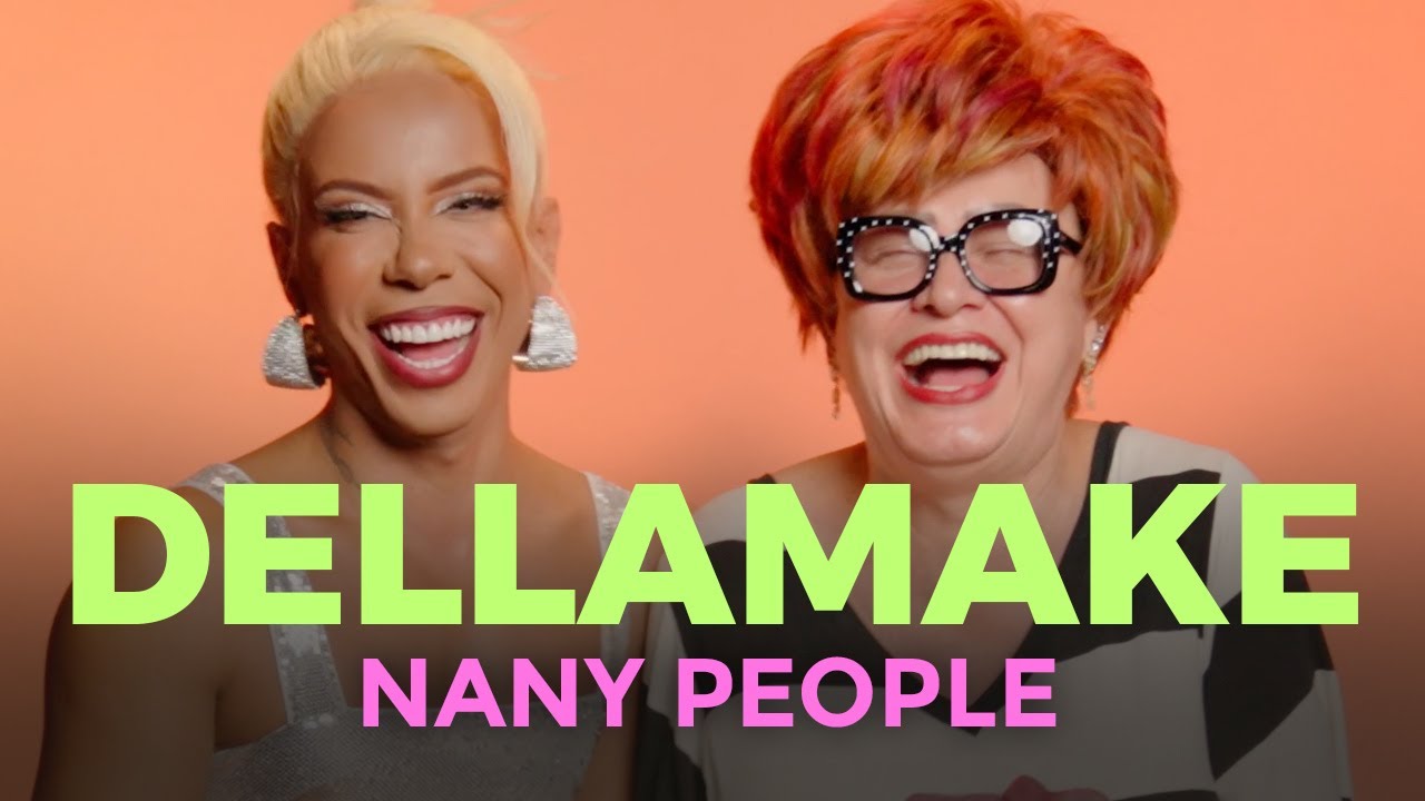 NANY PEOPLE COMO VOCÊ NUNCA VIU | DELLAMAKE