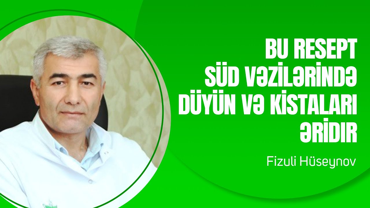 Bu resept s&uuml;d vəzilərində d&uuml;y&uuml;n və kistaları əridir | Fizuli H&uuml;seynov