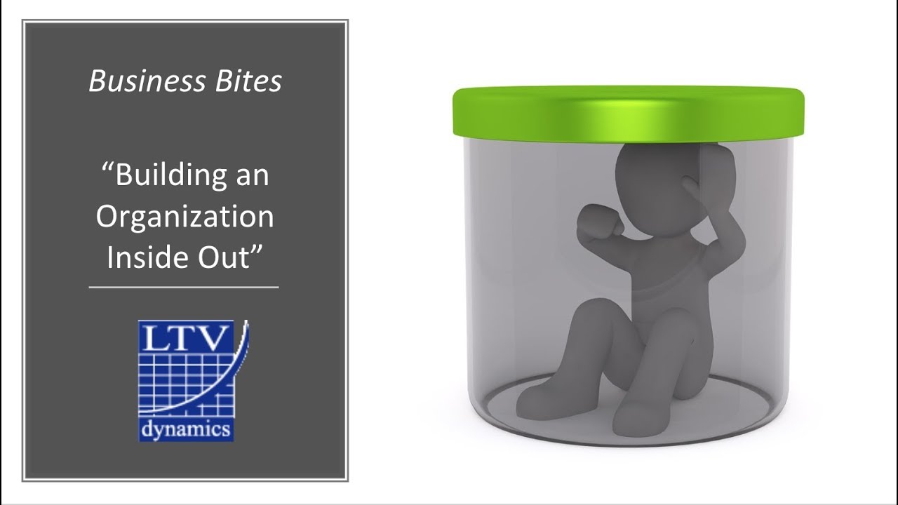 Business Bites - Building an Organization Inside Out