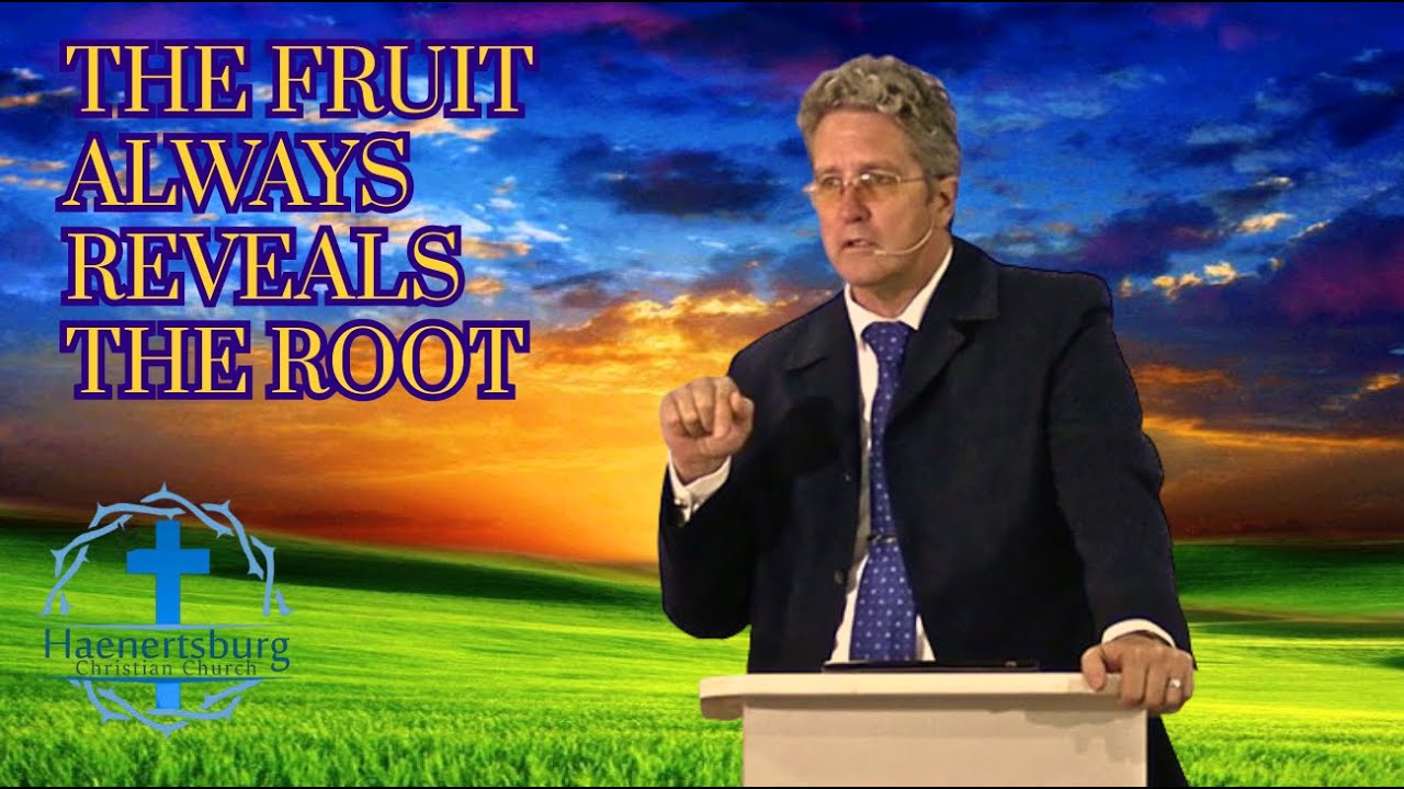 The Fruit Always Reveals The Root.
