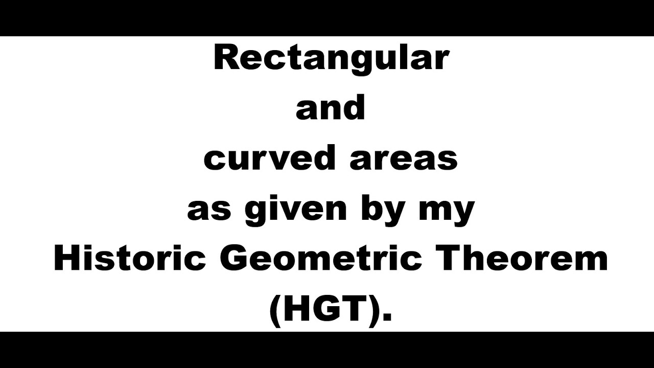 Rectangular and curved areas as given by my Historic Geometric Theorem (HGT).