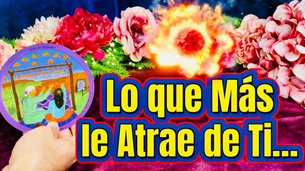 LO que MÁS LE ATRAE de TI 🔥💋🤗 Tarot Amor Interactivo y Canalización