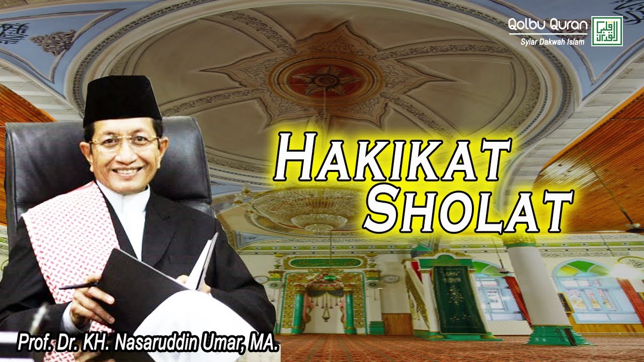 Hakikat Sholat - Prof. Dr. KH. Nasaruddin Umar, MA.