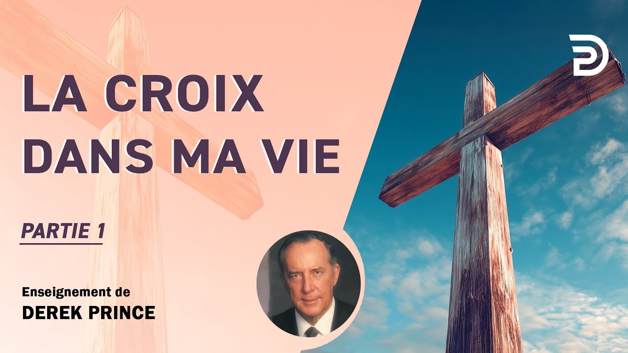La croix dans ma vie, partie 1 - Derek Prince