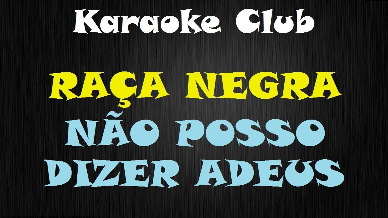 RAÇA NEGRA - NÃO POSSO DIZER ADEUS ( KARAOKE )