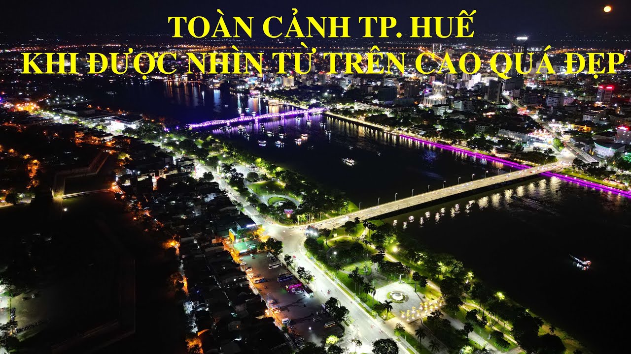 Tp Huế ngày và đêm đẹp lung linh khi nhìn từ trên Flycam