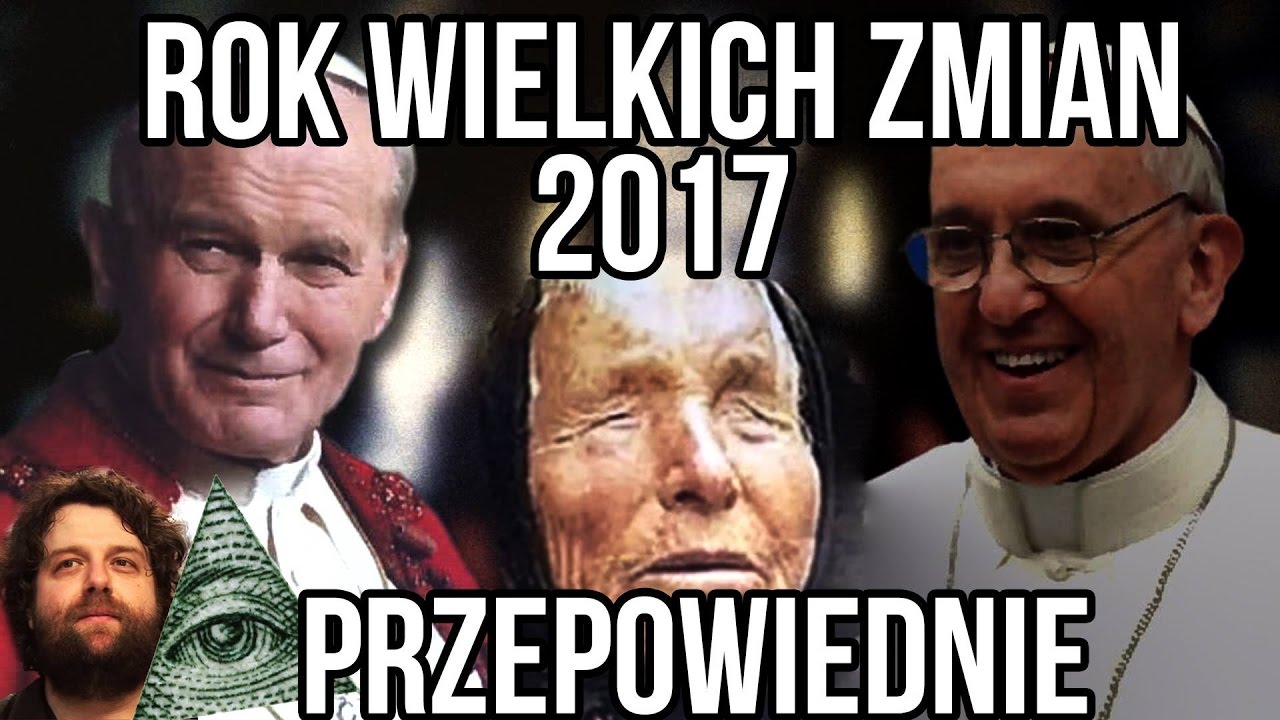 Przepowiednie na 2017 Rok 🔺 Co nas Czeka? 🔺 Rok Wielkich Zmian 🔺 Teorie Spiskowe