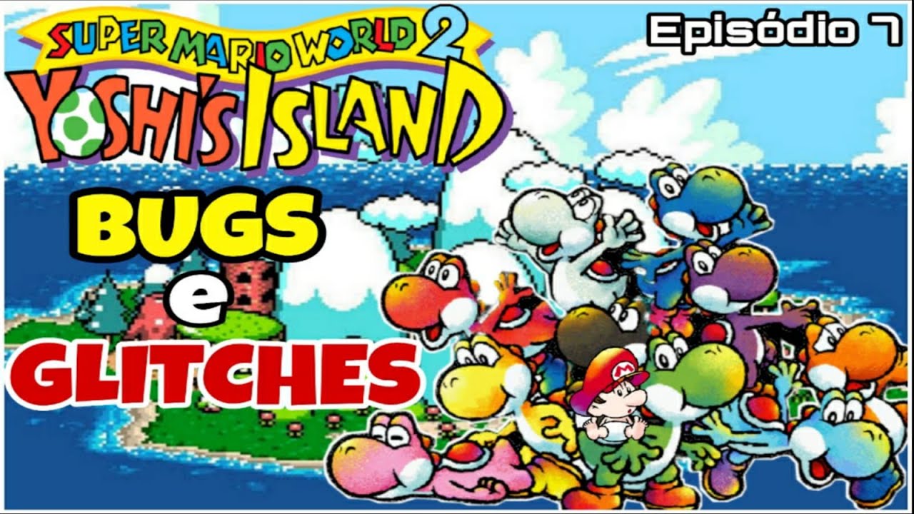 Super Mario World 2: Yoshi's Island - Bugs e Glitches - Episódio 7