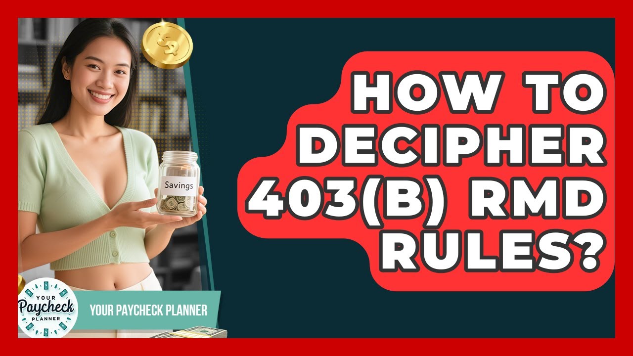 How To Decipher 403(b) RMD Rules? - Your Paycheck Planner