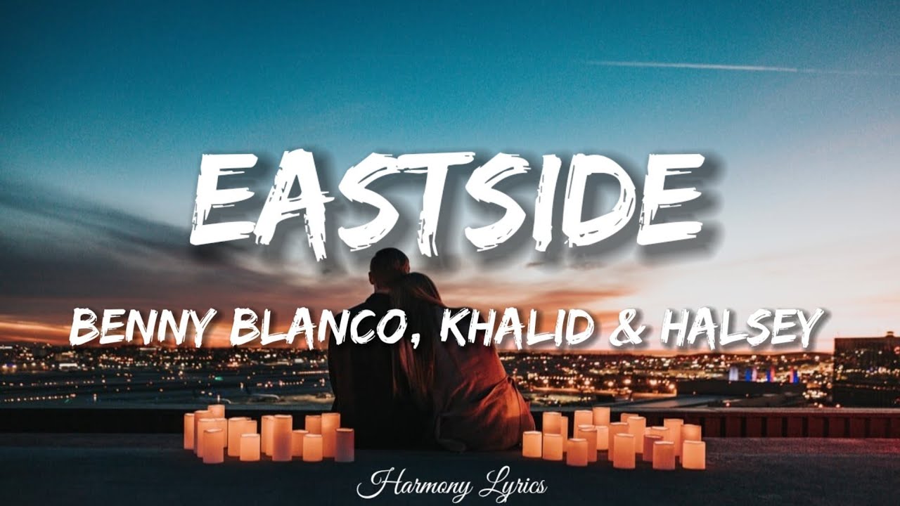 Benny Blanco, Khalid & Halsey - Eastside (Lyrics)