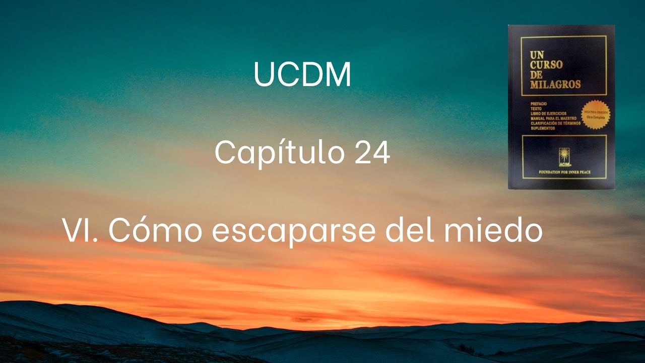 UCDM Capítulo 24. VI. Cómo escapar del miedo