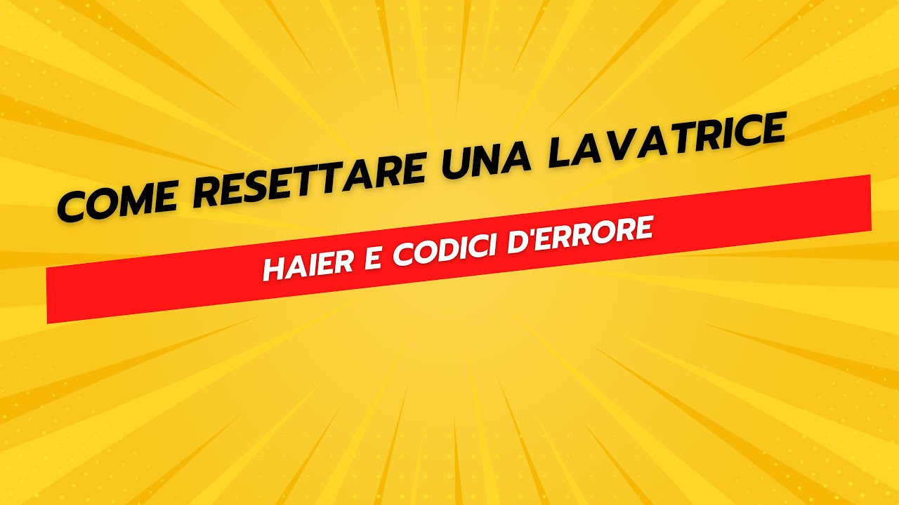 Come Resettare una Lavatrice Haier e Codici d'Errore