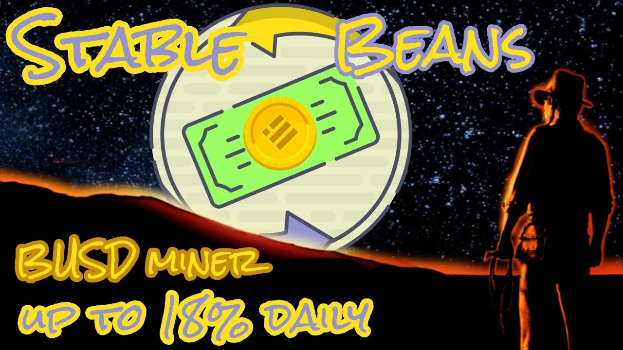 Stable Beans 💰BUSD miner UP to 18%💰 a day - part of the Bean Machine ecosystem ✅Safu project✅