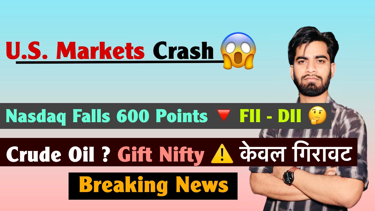 U.S. Market Crash 😱 Nasdaq Falls 600 Points 🔻 FII - DII 🤔 Crude ? Gift Nifty ⚠️ Breaking News 