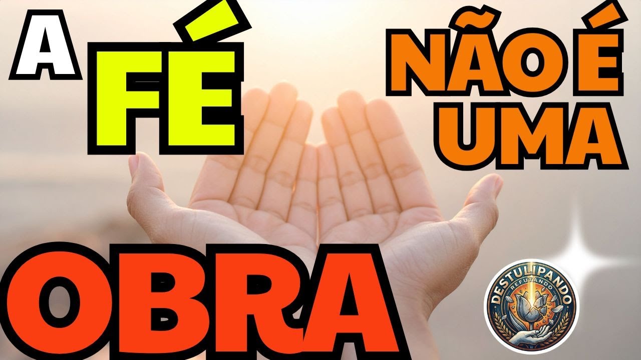 A Fé não é uma Obra !