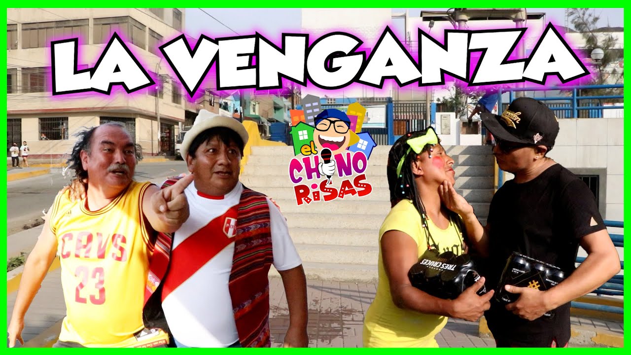 LA VENGANZA - TEAM CHINO RISAS | 😂😂 🇵🇪