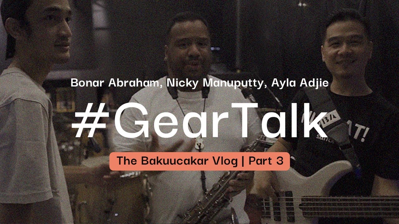 The Bakuu #GearTalk: Bonar Abraham, Nicky Manuputty, Ayla Adjie (Part 3)