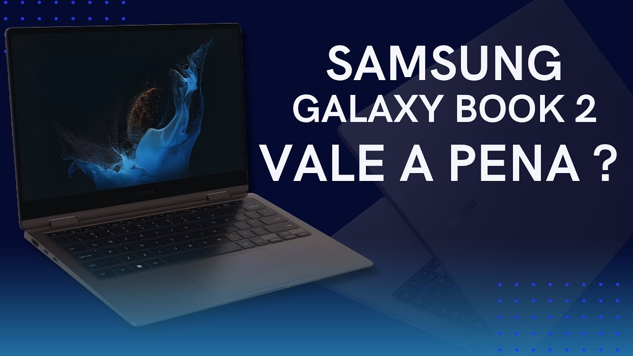 GALAXY BOOK 2 CORE i5 - VALE A PENA ? (+DICAS PARA COMPRAR NOTEBOOK)