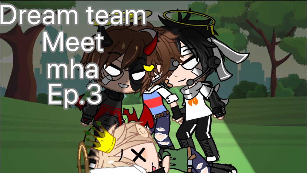 Dream team meet mha // ep.3 // :D