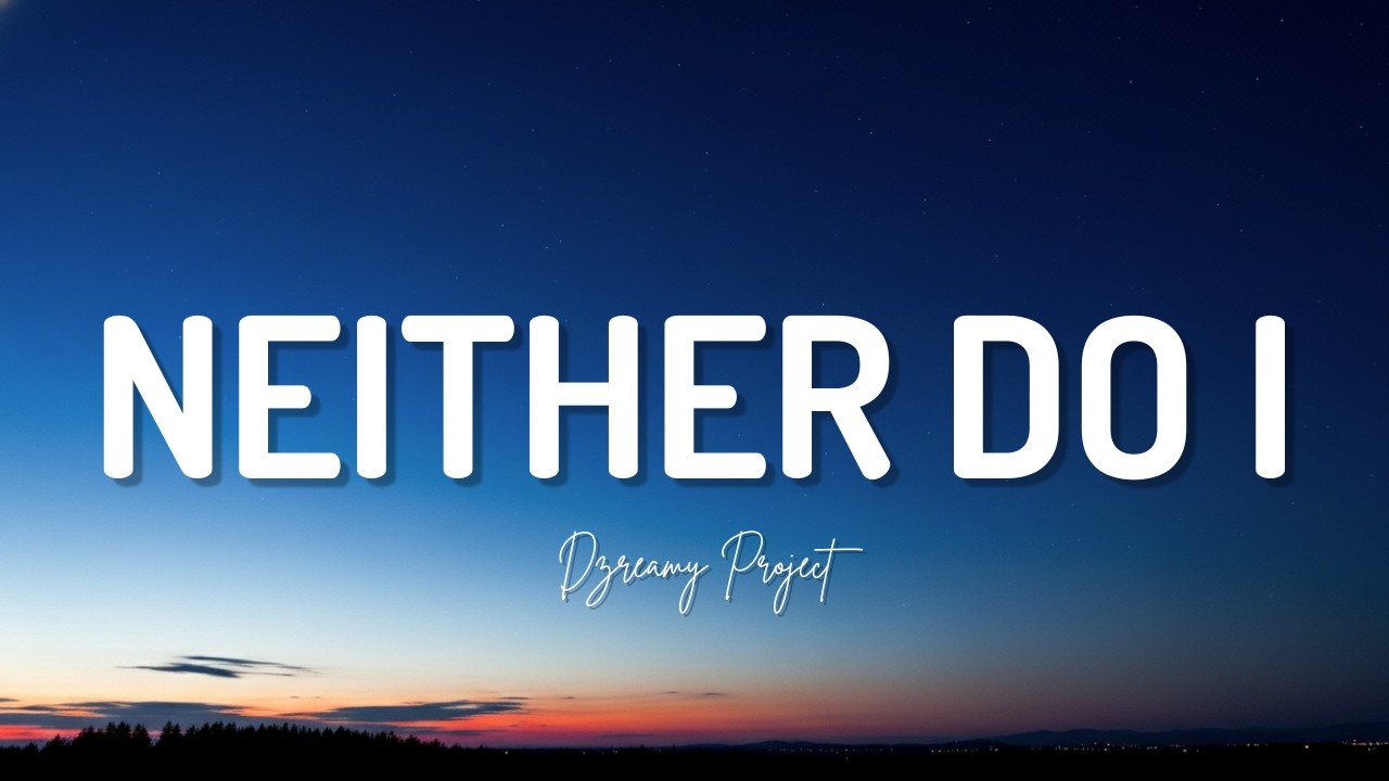 Neither Do I  - Dzreamy Project (Official Lyric)