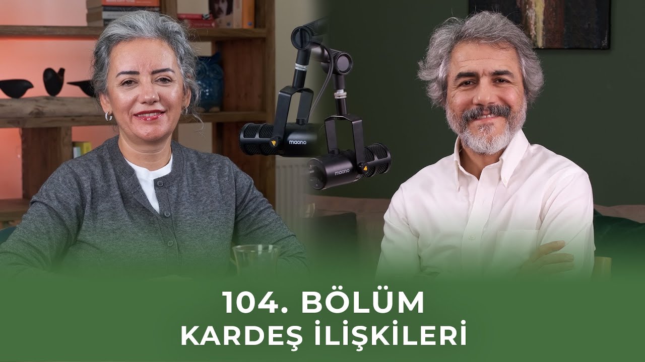 Bölüm 104 I Kardeş İlişkileri