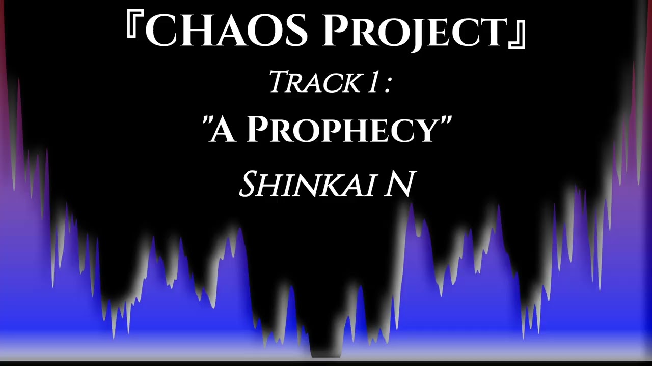 "A Prophecy" - Shinkai N『CHAOS Project』O.S.T
