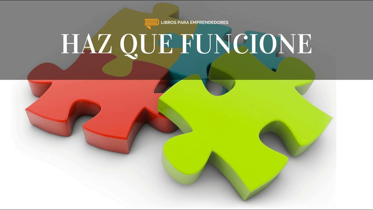 Haz Que Funcione - Un Resumen de Libros para Emprendedores