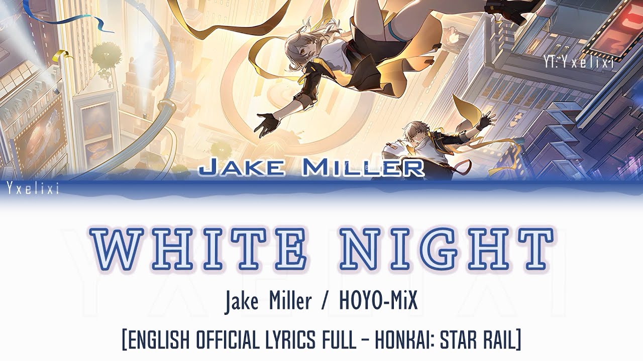 WHITE NIGHT - Jake Miller x HOYO-MiX | Official English Lyrics [Honkai: Star Rail Penacony Theme]