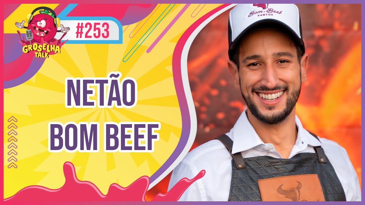 NETÃO BOM BEEF - GROSELHA TALK #253