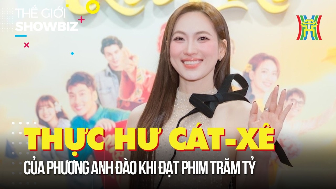 Thực hư cát-xê của Phương Anh Đào khi đạt phim trăm tỷ | Thế giới showbiz