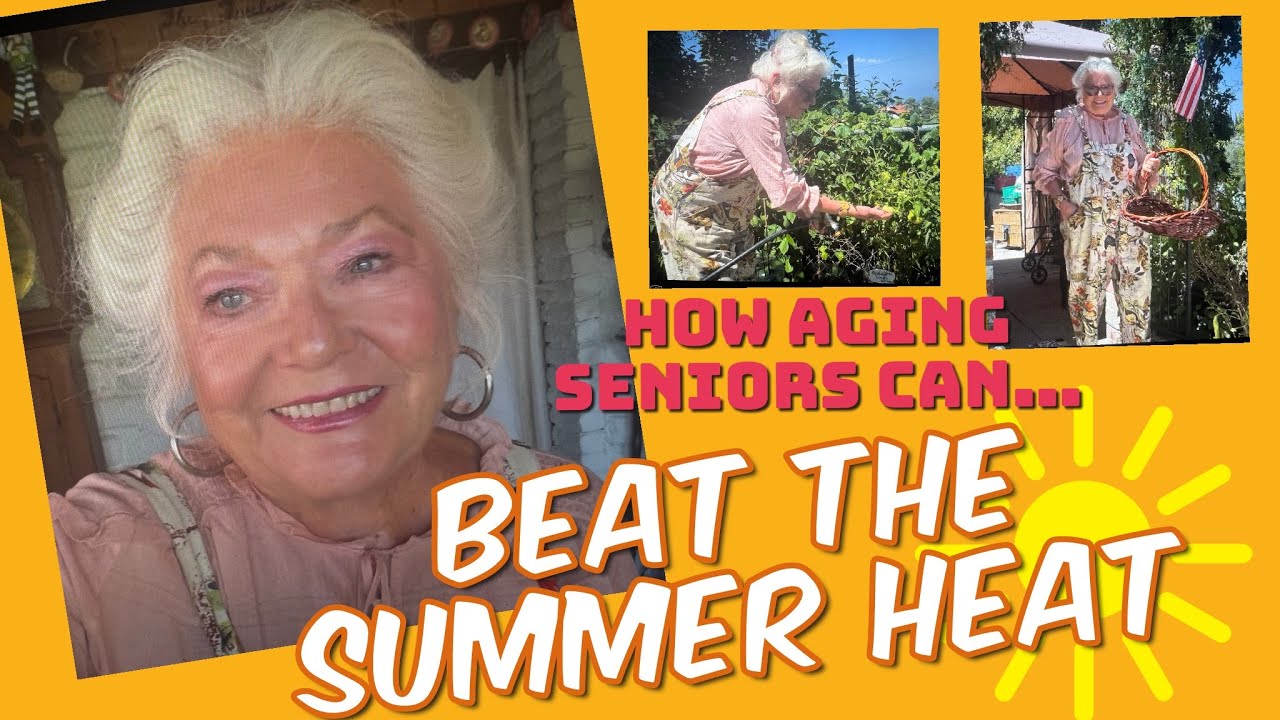 TEN Tips on HOW TO Help Aging Adults Beat the Summer Heat
