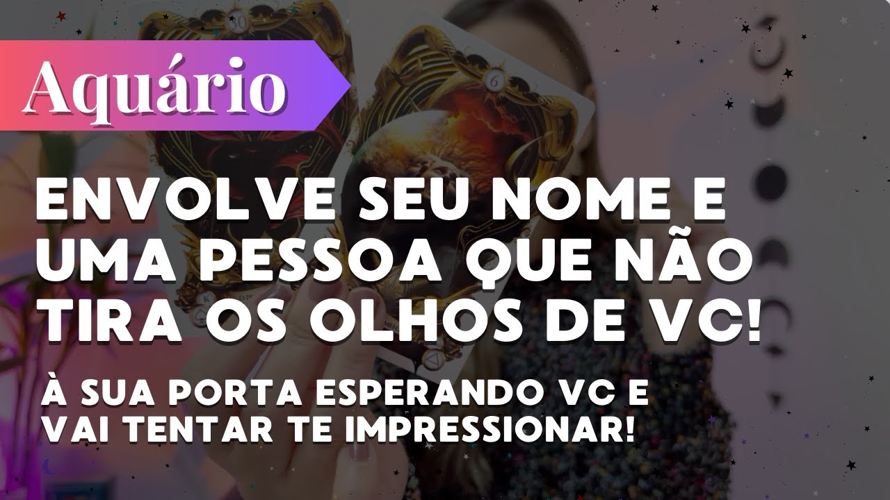 AQUÁRIO✨ENVOLVE SEU NOME E ESSA PESSOA QUE NÃO TIRA OS OLHOS DE VC🔥