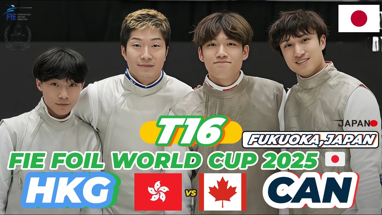 2025 🇯🇵【花劍世界盃 日本 福岡站】 男花 團體「T16」HONG KONG 🇭🇰 VS 🇨🇦 CANADA