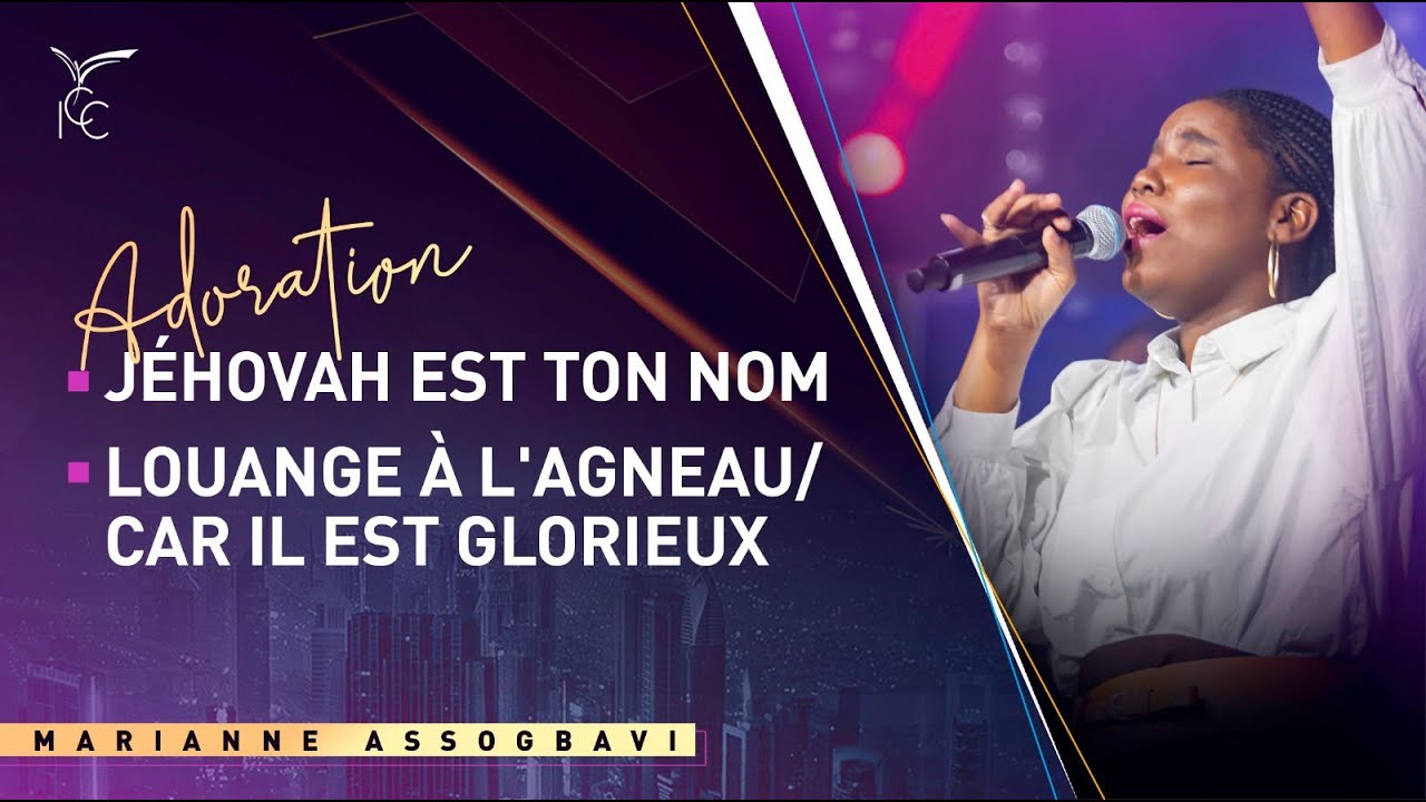 JÉHOVAH EST TON NOM / LOUANGE À L'AGNEAU / CAR IL EST GLORIEUX | IGC - Marianne Assogbavi