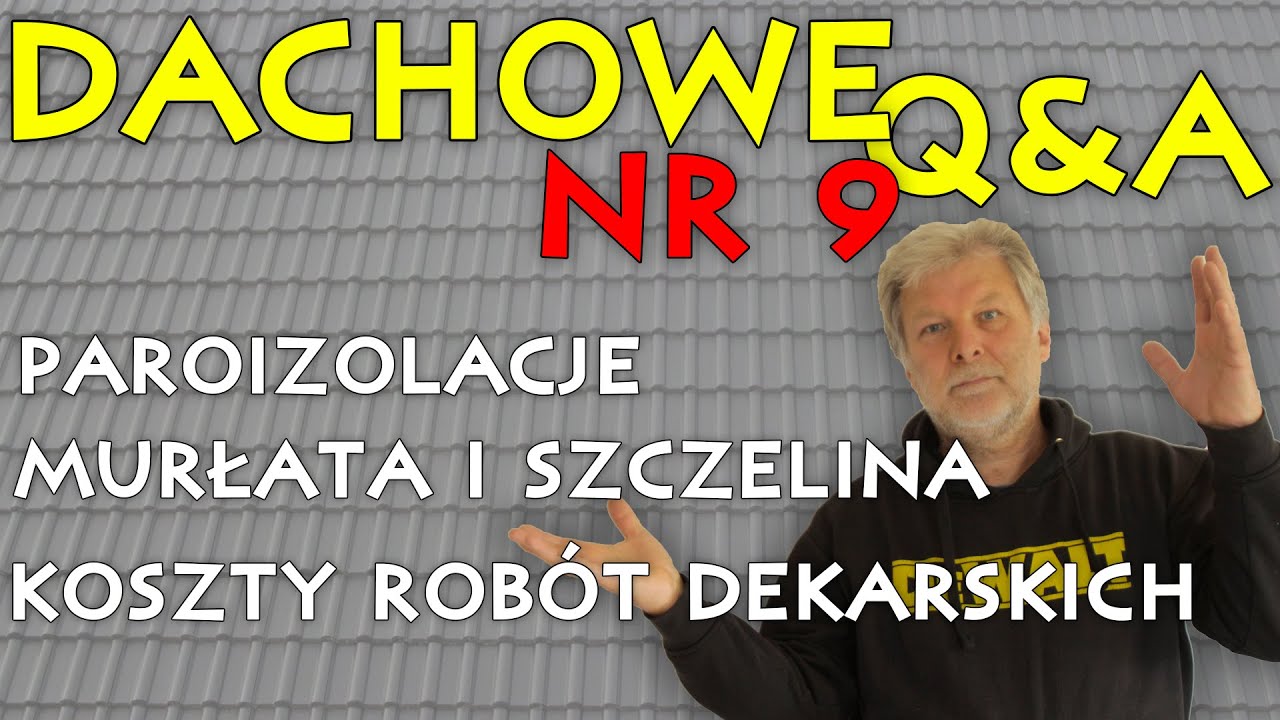 DACHOWE Q&A nr 9. PAROIZOLACJE. KOSZTY ROBÓT DEKARSKICH. SZCZELINA I MURŁATA.