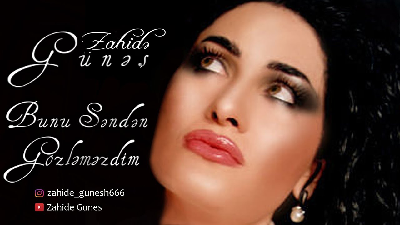 Zahide Gunes - Bunu sennen gozlemezdim